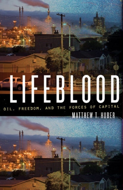 Lifeblood - Oil, Freedom, and the Forces of Capital