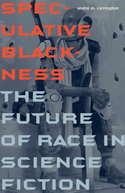 Speculative Blackness - The Future of Race in Science Fiction