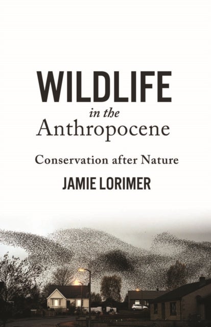 Wildlife in the Anthropocene - Conservation After Nature