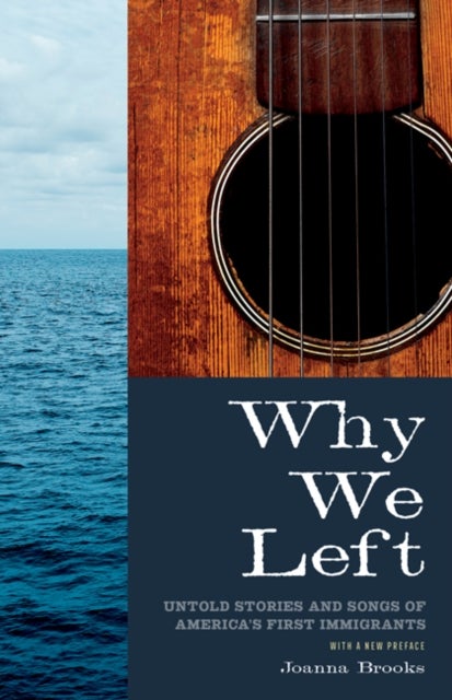 Why We Left - Untold Stories and Songs of America's First Immigrants