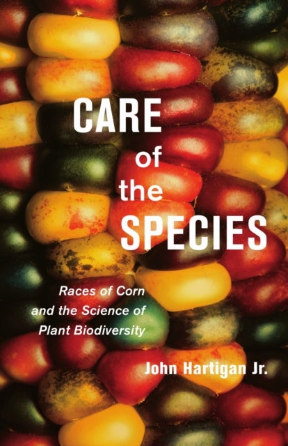 Care of the Species - Races of Corn and the Science of Plant Biodiversity