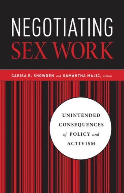 Negotiating Sex Work - Unintended Consequences of Policy and Activism