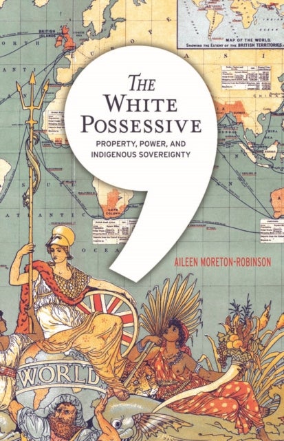 The White Possessive - Property, Power, and Indigenous Sovereignty