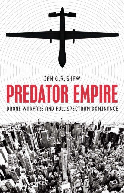 Predator Empire - Drone Warfare and Full Spectrum Dominance