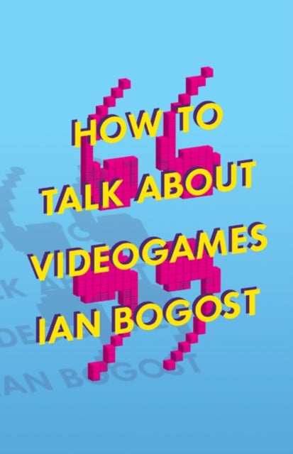 How to Talk About Videogames