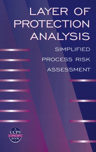 Layer of Protection Analysis - Simplified Process Risk Assessment