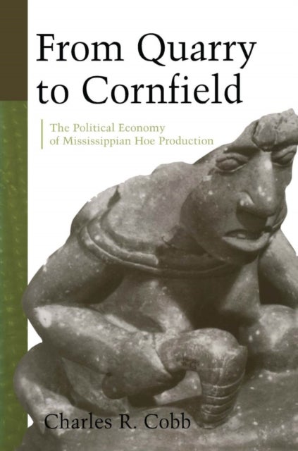 From Quarry to Cornfield - The Political Economy of Mississippian Hoe Production