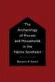The Archaeology of Houses and Households in the Native Southeast