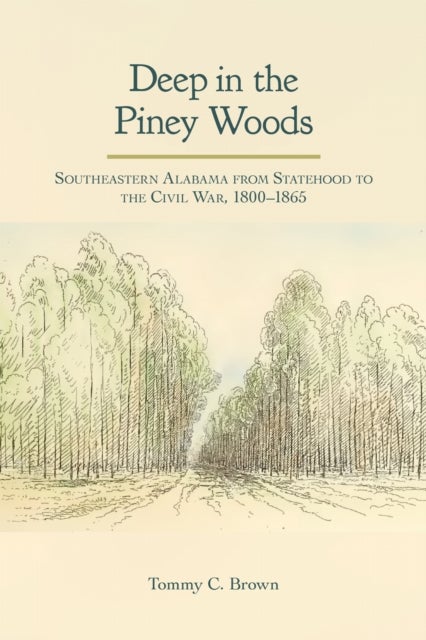 Deep in the Piney Woods - Southeastern Alabama from Statehood to the Civil War, 1800–1865