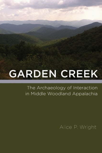 Garden Creek - The Archaeology of Interaction in Middle Woodland Appalachia