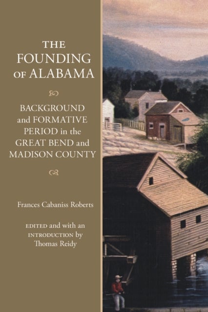 The Founding of Alabama - Background and Formative Period in the Great Bend and Madison County
