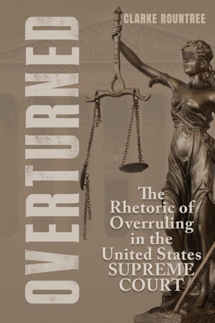 Overturned - The Rhetoric of Overruling in the United States Supreme Court
