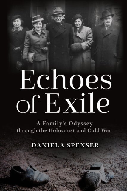 Echoes of Exile - A Family's Odyssey Through the Holocaust and Cold War