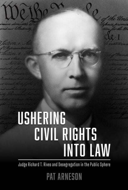 Ushering Civil Rights Into Law - Judge Richard T. Rives and Desegregation in the Public Sphere