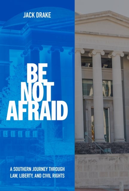 Be not Afraid - A Southern Journey Through Law, Liberty, and Civil Rights