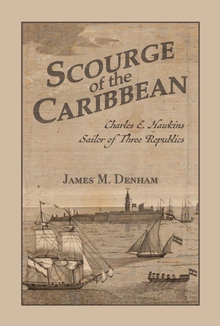 Scourge of the Caribbean - Charles E. Hawkins, Sailor of Three Republics