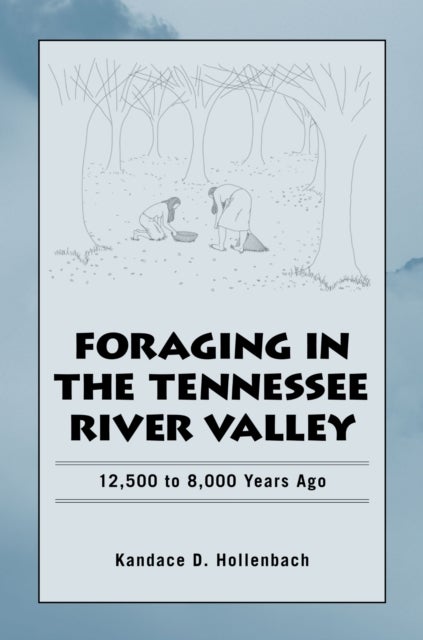 Foraging in the Tennessee River Valley, 12,500 to 8,000 Years Ago