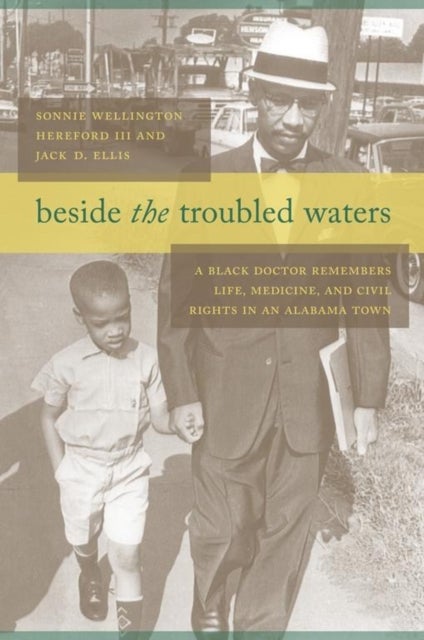 Beside the Troubled Waters - A Black Doctor Remembers Life, Medicine, and Civil Rights in an Alabama Town