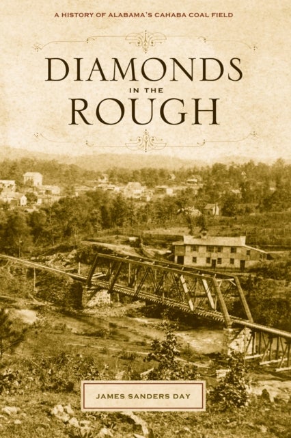 Diamonds in the Rough - A History of Alabama's Cahaba Coal Field