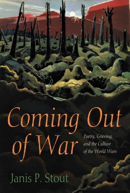 Coming Out of War - Poetry, Grieving, and the Culture of the World Wars