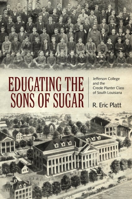 Educating the Sons of Sugar - Jefferson College and the Creole Planter Class of South Louisiana