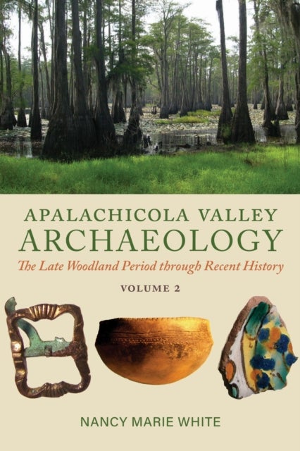 Apalachicola Valley Archaeology - The Late Woodland Period Through Recent History, Volume 2