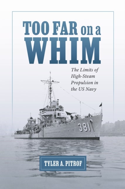 Too Far on a Whim - The Limits of High-Steam Propulsion in the US Navy