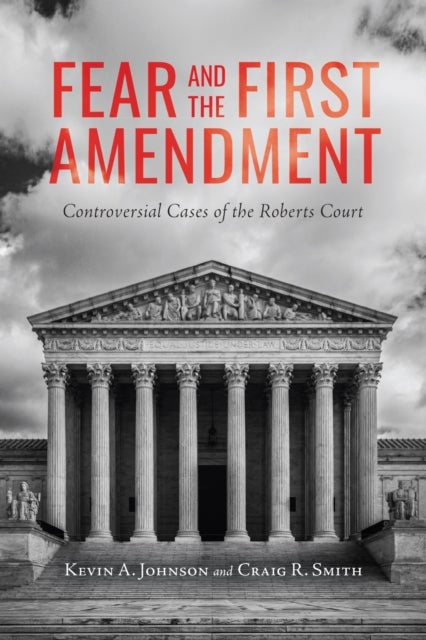 Fear and the First Amendment - Controversial Cases of the Roberts Court