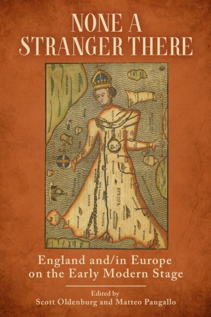 None a Stranger There - England and/in Europe on the Early Modern Stage