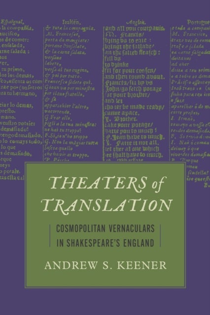 Theaters of Translation - Cosmopolitan Vernaculars in Shakespeare's England