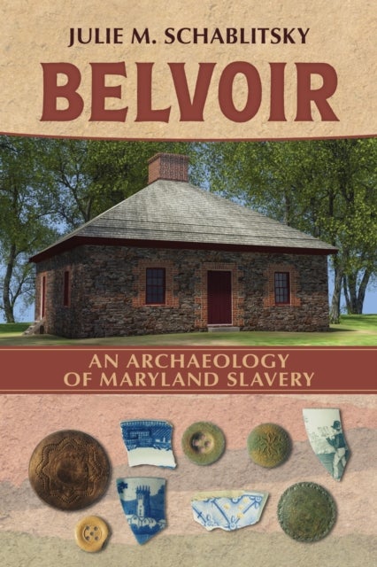 Belvoir - An Archaeology of Maryland Slavery