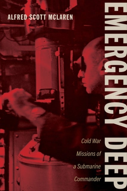 Emergency Deep - Cold War Missions of a Submarine Commander