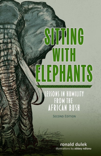 Sitting with Elephants - Lessons in Humility from the African Bush, Enhanced and Expanded Second Edition