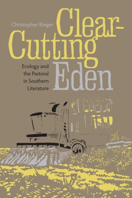 Clear-Cutting Eden - Ecology and the Pastoral in Southern Literature