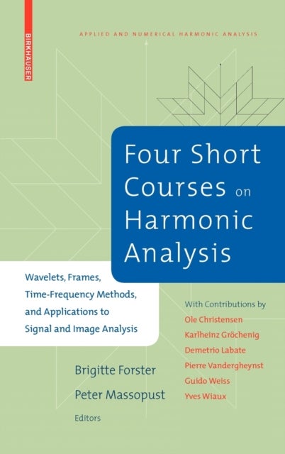 Four Short Courses on Harmonic Analysis - Wavelets, Frames, Time-Frequency Methods, and Applications to Signal and Image Analysis