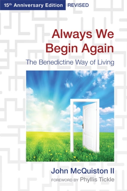 Always We Begin Again - The Benedictine Way of Living, 15th Anniversary Edition Revised