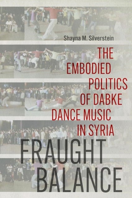 Fraught Balance - The Embodied Politics of Dabke Dance Music in Syria