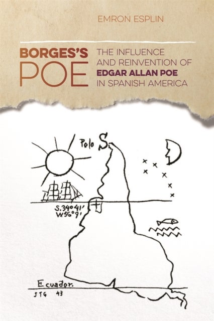 Borges's Poe - The Influence and Reinvention of Edgar Allan Poe in Spanish America