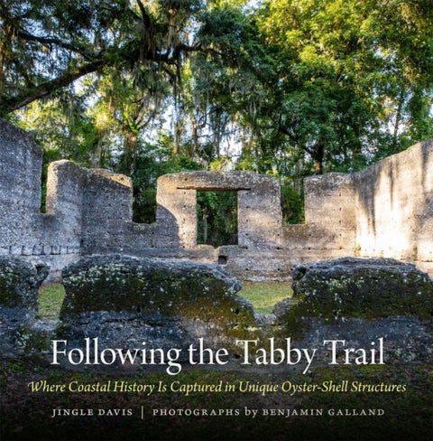 Following the Tabby Trail - Where Coastal History Is Captured in Unique Oyster-Shell Structures