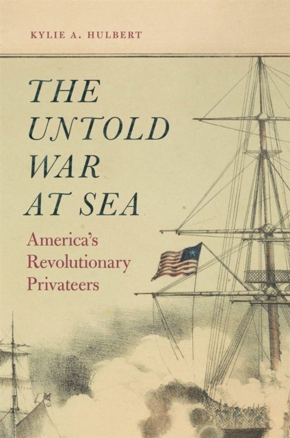 The Untold War at Sea - America’s Revolutionary Privateers