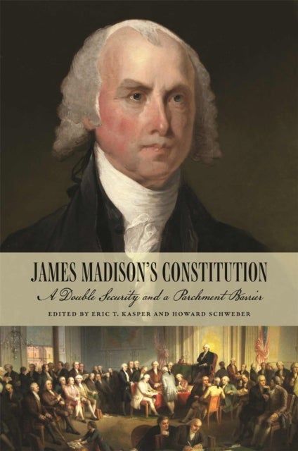 James Madison's Constitution - A Double Security and a Parchment Barrier