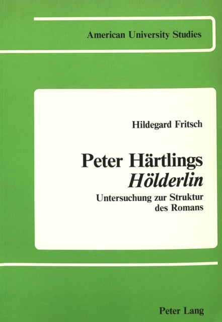 Peter Haertlings Hoelderlin - Untersuchung zur Struktur des Romans