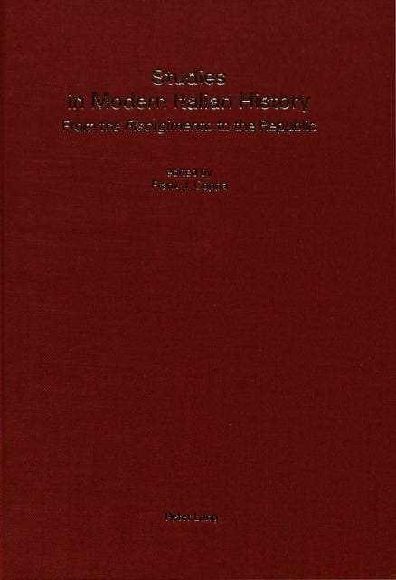 Studies in Modern Italian History - From the Risorgimento to the Republic