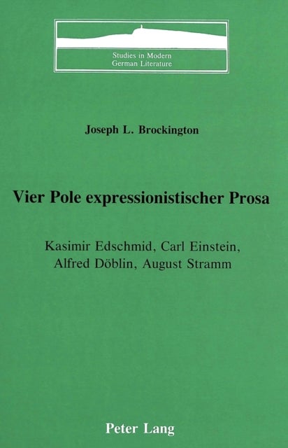 Vier Pole Expressionistischer Prosa - Kasimir Edschmid, Carl Einstein, Alfred Doeblin, August Stramm