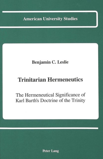 Trinitarian Hermeneutics - The Hermeneutical Significance of Karl Barth's Doctrine of the Trinity