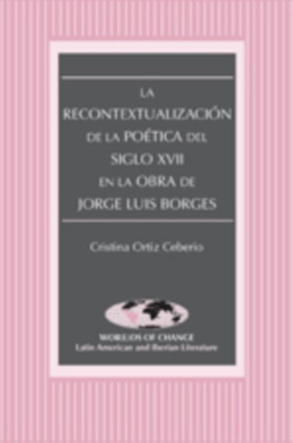 La Recontextualizacion de la Poetica del Siglo XVII en la Obra de Jorge Luis Borges