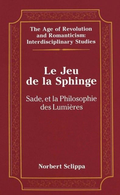 Le Jeu de la Sphinge - Sade et la Philosophie des Lumieres