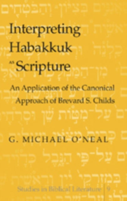 Interpreting Habakkuk as Scripture - An Application of the Canonical Approach of Brevard S. Childs