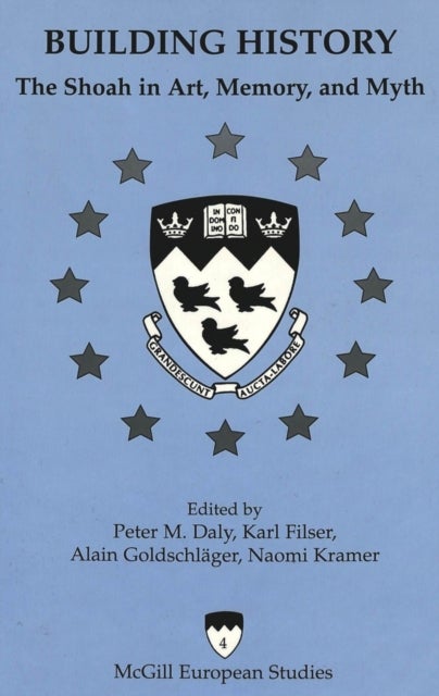 Building History - The Shoah in Art, Memory and Myth