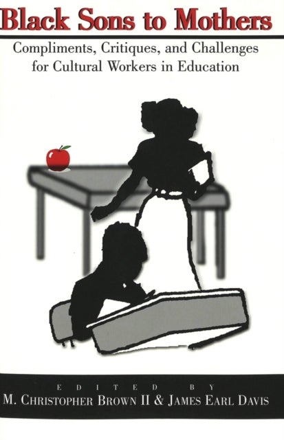 Black Sons to Mothers - Compliments, Critiques, and Challenges for Cultural Workers in Education